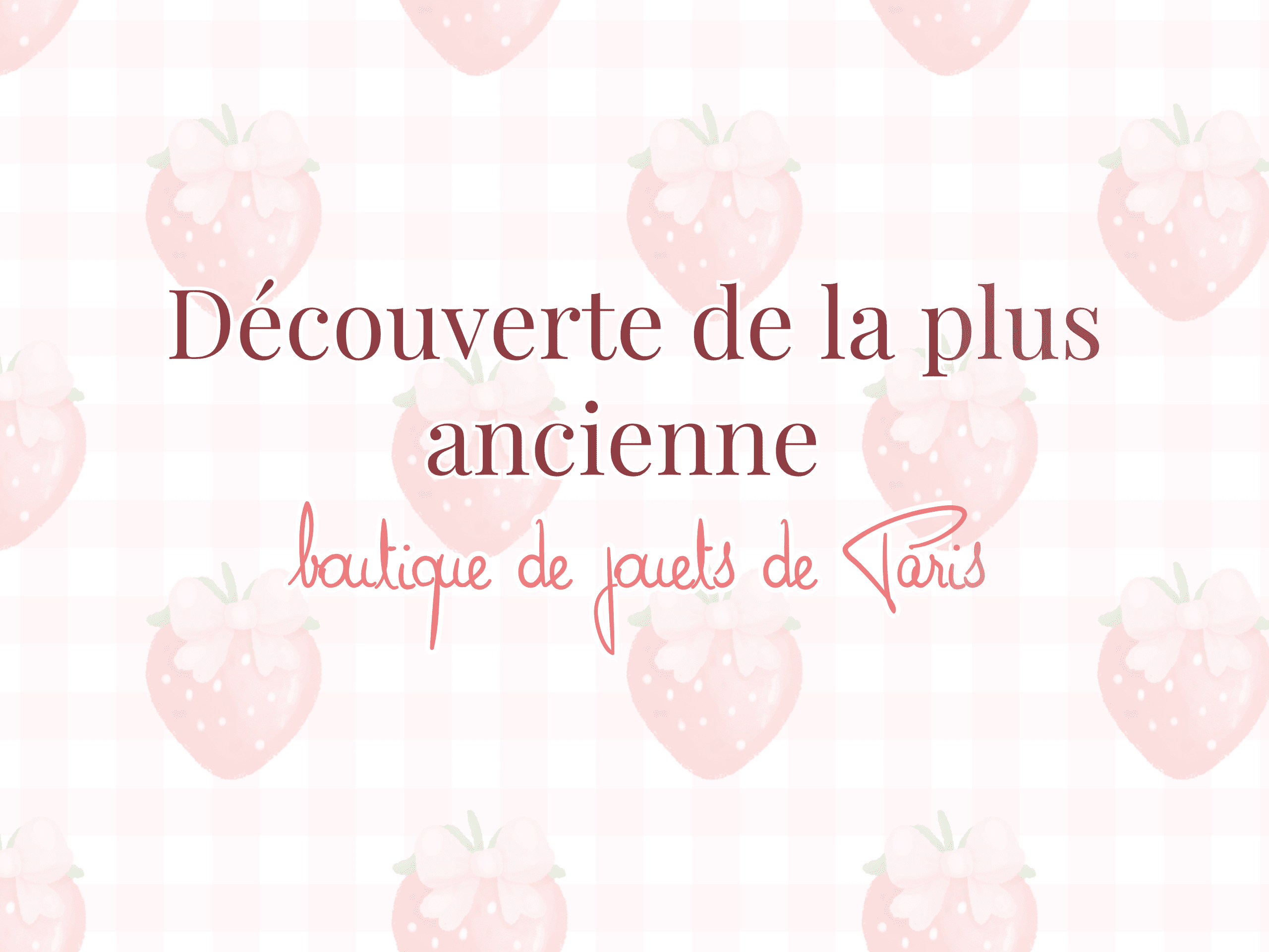 Decouverte plus ancienne boutique de jouets de paris